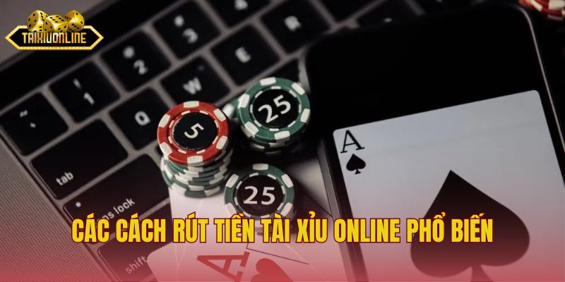 Các cách rút tiền tài xỉu online phổ biến