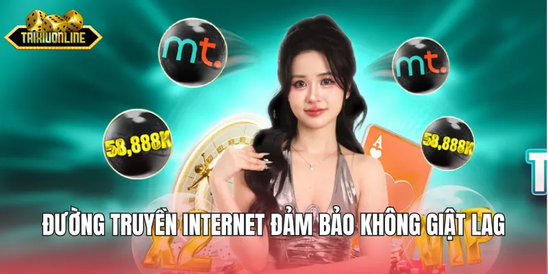 Đường truyền internet đảm bảo không xuất hiện giật lag