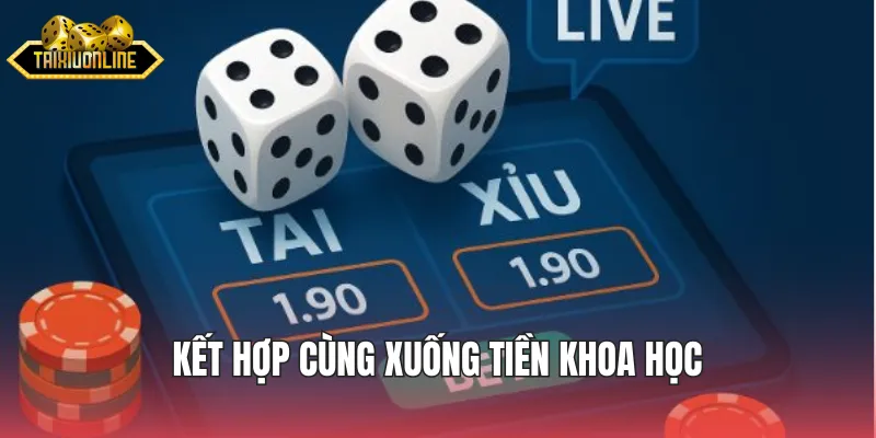 Kết hợp cùng xuống tiền khoa học nhằm tăng thưởng khủng