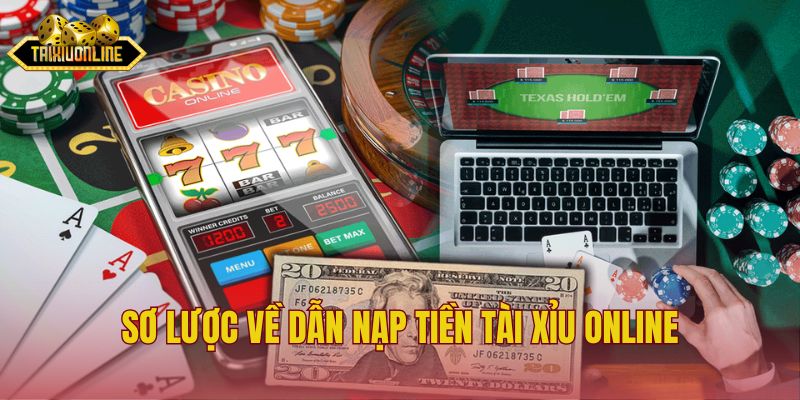 Sơ lược về dẫn nạp tiền Tài xỉu online